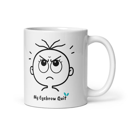 Front view of the Yasumoti My Eyebrow Quit funny 11 oz ceramic coffee mug.
